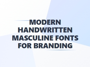 Modern Handwritten Fonts for Masculine Branding