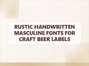 Rustic Handwritten Fonts for Craft Beer Labels
