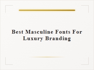 Best Masculine Modern Sans Serif Fonts for Luxury Branding