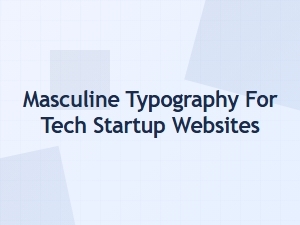 Masculine Sans Serif Typography for Tech Startups