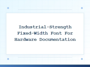 Industrial-Strength Monospace Font for Hardware Docs
