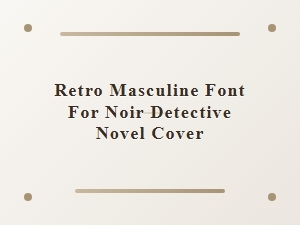 Retro Masculine Font for Noir Detective Novel Covers